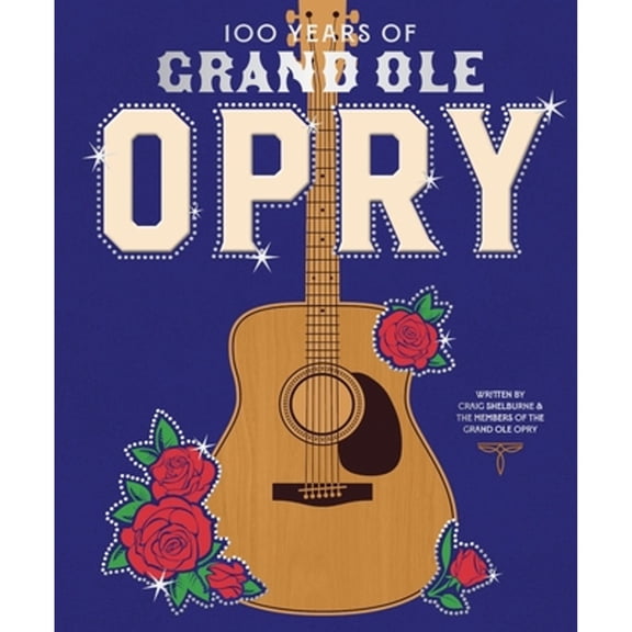 Pre-Owned 100 Years of Grand OLE Opry: A Celebration of the Home of Country Music, the Fans, and the Artists, (Hardcover) by Grand Ole Opry