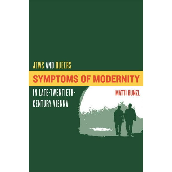 Symptoms of Modernity : Jews and Queers in Late-Twentieth-Century Vienna (Edition 1) (Paperback)