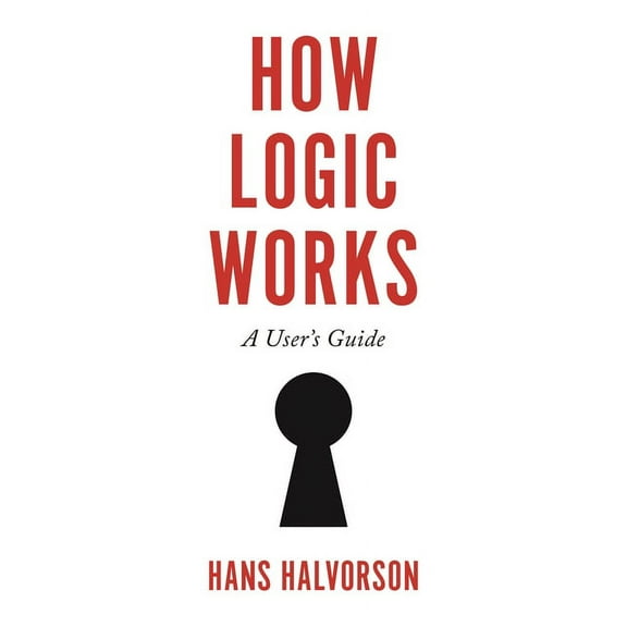 How Logic Works: A User's Guide, (Paperback)