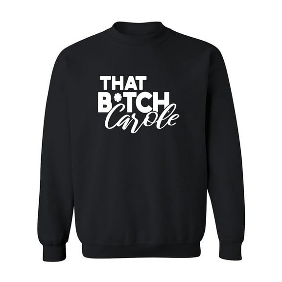 That B*tch Carole Crewneck Sweatshirt