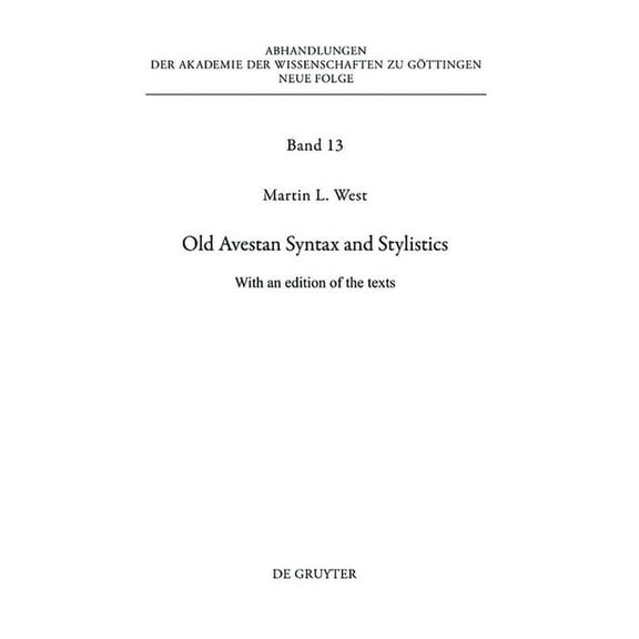 Abhandlungen der Akademie der Wissenscha Old Avestan Syntax and Stylistics: With an Edition of the Texts, Book 13, (Hardcover)