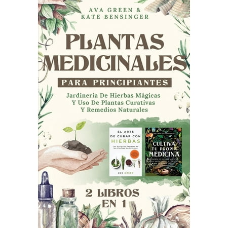 Plantas Medicinales Para Principiantes: Jardinería De Hierbas Mágicas Y Uso De Plantas Curativas Y Remedios Naturales (2 Libros en 1) (Paperback)