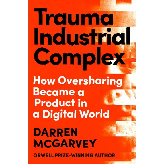 Pre-Owned Trauma Industrial Complex: How Oversharing Became a Product in a Digital World, (Hardcover)