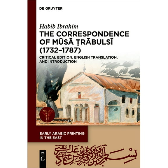 Early Arabic Printing in the East The Correspondence of Mūsā Ṭrābulsī (1732-1787): Critical Edition, English Translation, and In, Book 6, (Hardcover)