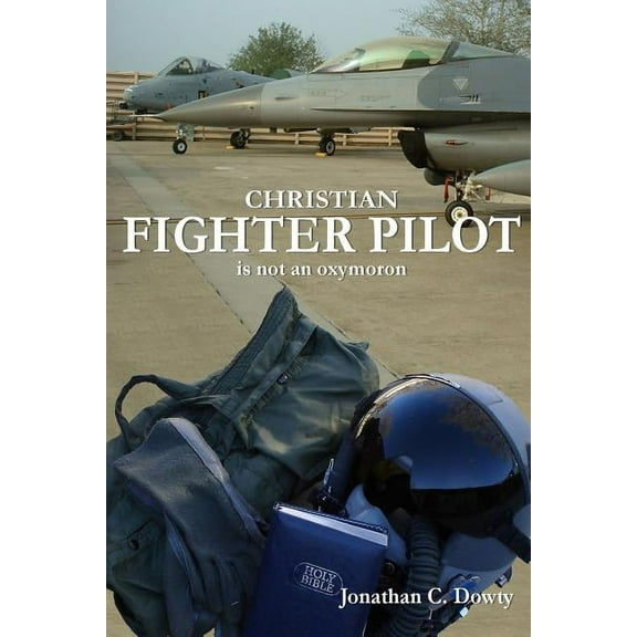 Christian Fighter Pilot is not an Oxymoron (Paperback)