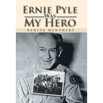Ernie Pyle Was My Hero