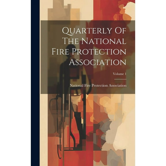 Quarterly Of The National Fire Protection Association; Volume 1 (Hardcover)