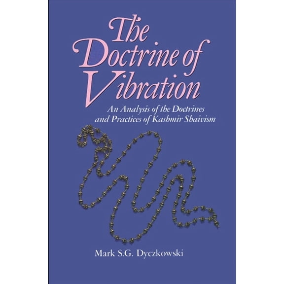 Suny the Shaiva Traditions of Kashmir The Doctrine of Vibration: An Analysis of the Doctrines and Practices Associated with Kashmir Shaivism, (Paperback)