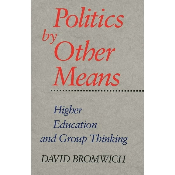 Politics by Other Means: Higher Education and Group Thinking, (Paperback)