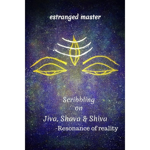 Scribbling on JIVA, SHAVA & SHIVA: Resonance of reality (Paperback)