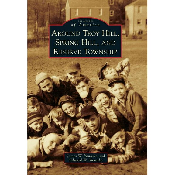 Around Troy Hill, Spring Hill, and Reserve Township (Paperback) by James W Yanosko, Edward W Yanosko