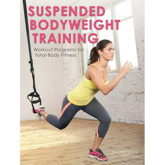 Suspended Bodyweight Training: Workout Programs for Total-Body Fitness, (Paperback)