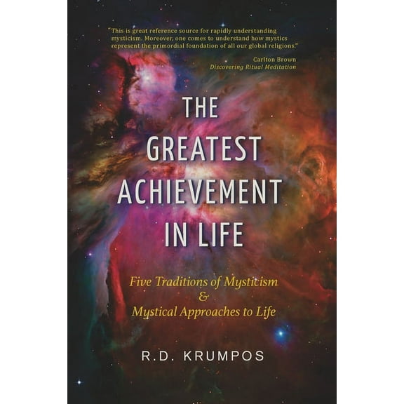 The Greatest Achievement in Life: Five Traditions of Mysticism and Mystical Approaches to Life, (Paperback)