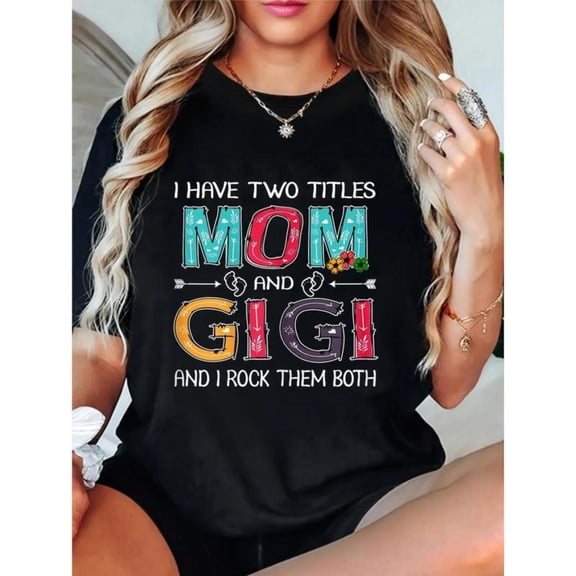 Sweet Grandma - Mom Themed Patterned Tee,Boasts "I HAVE TWO TITLES MOM AND GIGI AND I ROCK THEM BOTH" Text Design, Round Neck Regular Fit T - shirts, Size(S - 5XL)