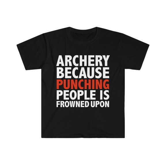 Archery because punching people is frowned upon Unisex T-shirt, S-3XL