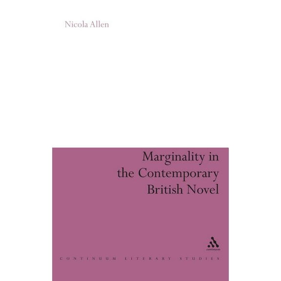 Continuum Literary Studies: Marginality in the Contemporary British Novel (Hardcover)