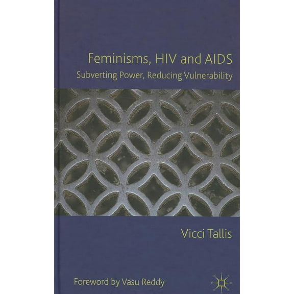 Feminisms, HIV and AIDS: Subverting Power, Reducing Vulnerability, (Hardcover)