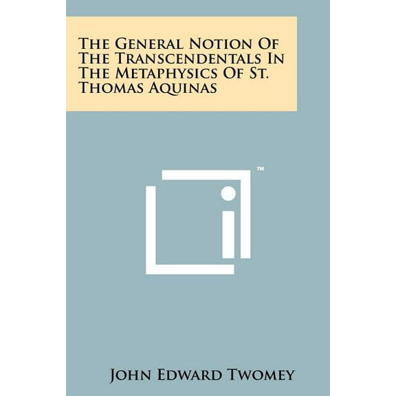 The General Notion Of The Transcendentals In The Metaphysics Of St. Thomas Aquinas