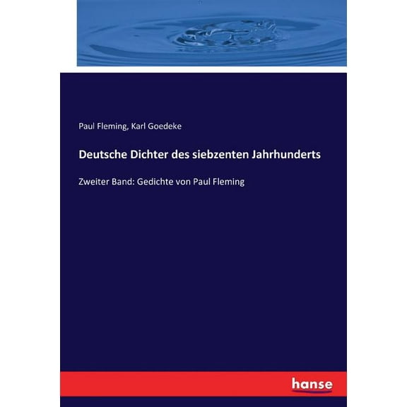 Deutsche Dichter des siebzenten Jahrhunderts : Zweiter Band: Gedichte von Paul Fleming (Paperback)
