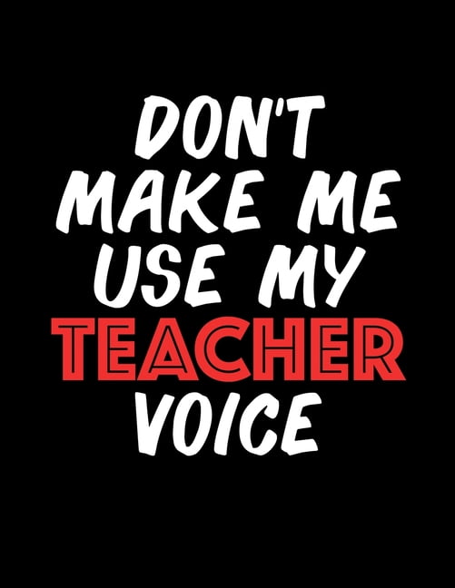 Don't Make Me Use My Teacher Voice : Funny Teaching Planner for 2020 ...