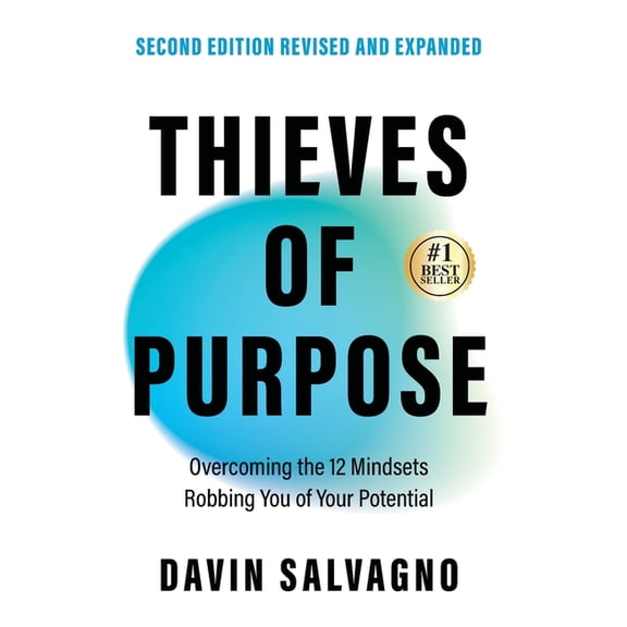 Thieves of Purpose (Second Edition Revised and Expanded): Overcoming the 12 Mindsets Robbing You of Your Potential, (Hardcover)