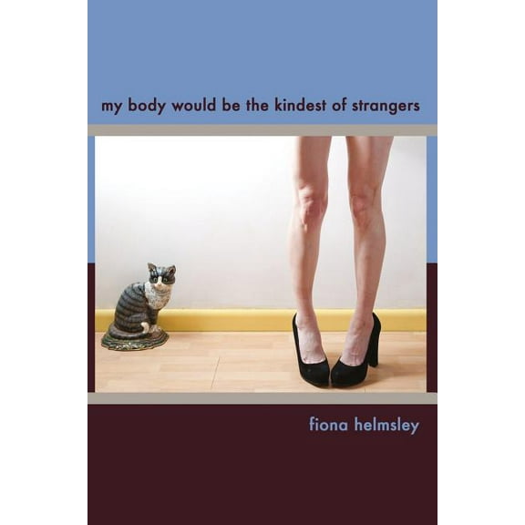 My Body Would Be the Kindest of Strangers