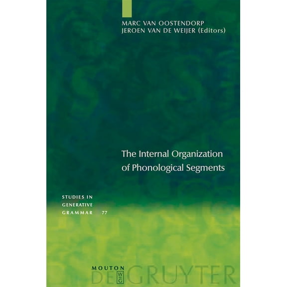 Studies in Generative Grammar [Sgg] The Internal Organization of Phonological Segments, Book 77, (Hardcover)