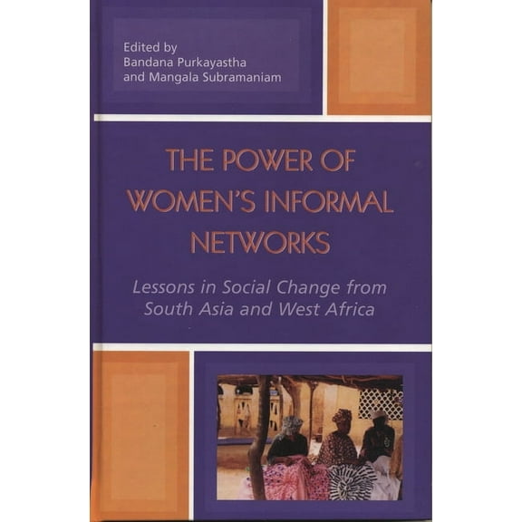 The Power of Women's Informal Networks: Lessons in Social Change from South Asia and West Africa, (Paperback)