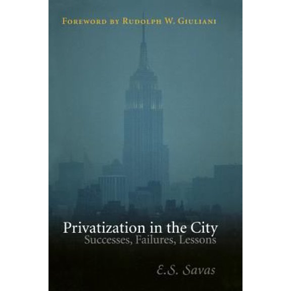 Pre-Owned Privatization in the City: Successes, Failures, Lessons (Paperback) by Emanuel S Savas