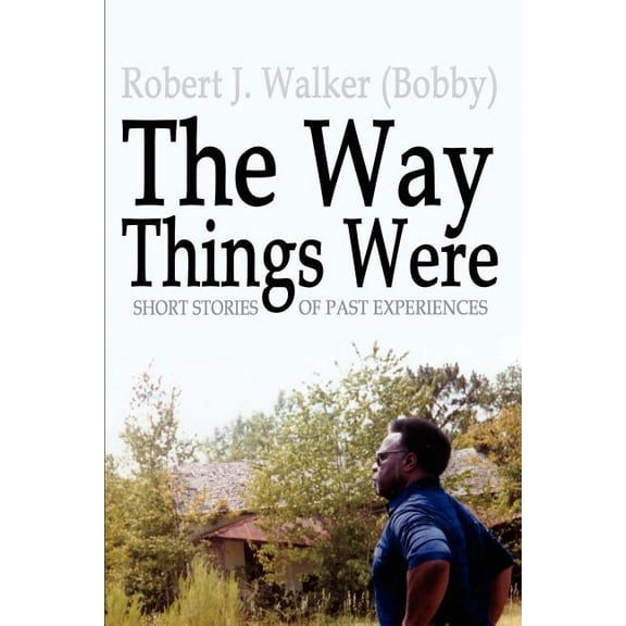 The Way Things Were: Short Stories of Past Experiences