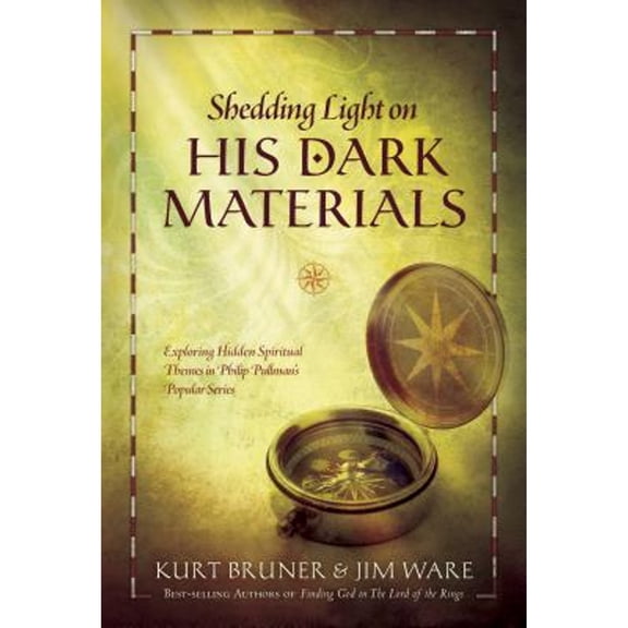 Shedding Light on His Dark Materials : Exploring Hidden Spiritual Themes in Philip Pullman's Popular Series (Hardcover)