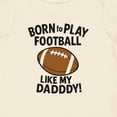 thumbnail image 4 of Inktastic Born to Play Like My Daddy Football Boys or Girls Baby T-Shirt, 4 of 5