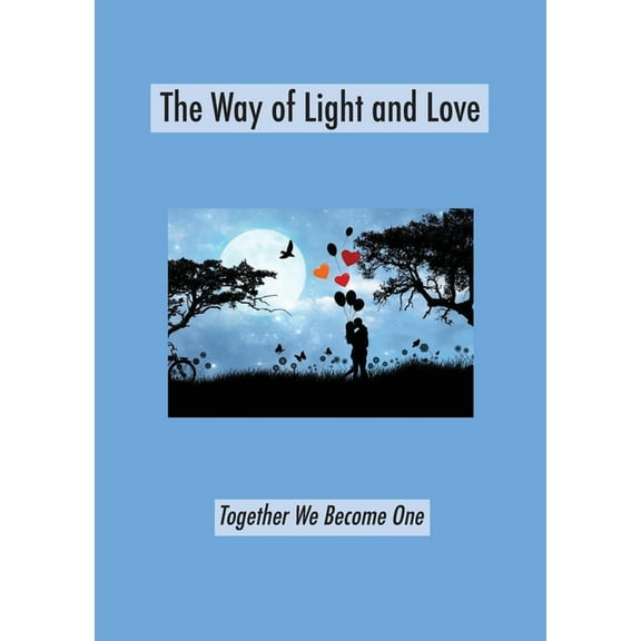 The Way of Light and Love: Together We Become One, (Paperback)