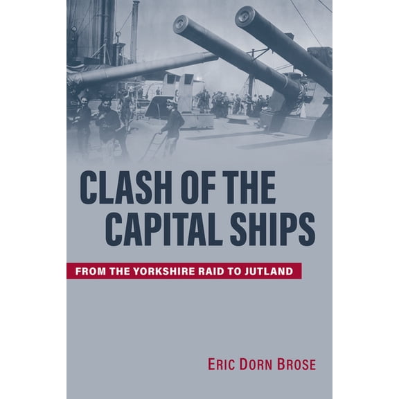 Clash of the Capital Ships: From the Yorkshire Raid to Jutland, (Hardcover)