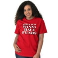 thumbnail image 5 of Girls Just Wanna Have Funds Money Women's Graphic T Shirt Tees Brisco Brands S, 5 of 6