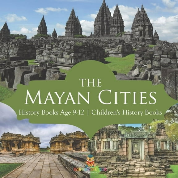 The Mayan Cities - History Books Age 9-12 Children's History Books, (Paperback)