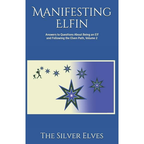 Manifesting Elfin: Answers to Questions About Being an Elf and Following the Elven Path, Volume 2 (Paperback)