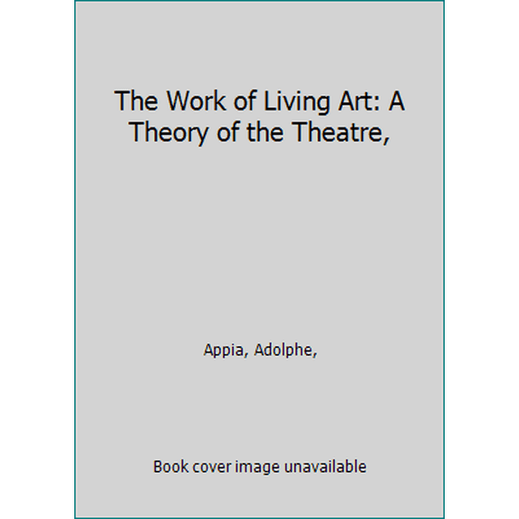 Pre-Owned The Work of Living Art: A Theory of the Theatre, (Unknown) 0870240072 9780870240072