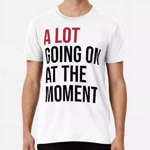 A Lot Going On At The Moment Best Gift Tees Unisex S-5XL Hot Trending Shirt, Vintage Birthday Gift
