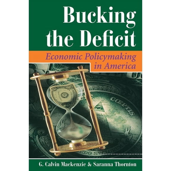 Bucking The Deficit: Economic Policymaking In America, (Hardcover)