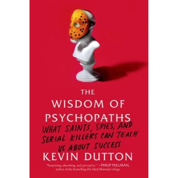 Pre-Owned The Wisdom of Psychopaths: What Saints, Spies, and Serial Killers Can Teach Us about Success (Paperback) 0374533989 9780374533984
