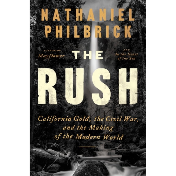 The Rush: California Gold, the Civil War, and the Making of the Modern World, (Hardcover)