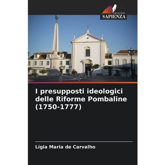 I presupposti ideologici delle Riforme Pombaline (1750-1777), (Paperback)