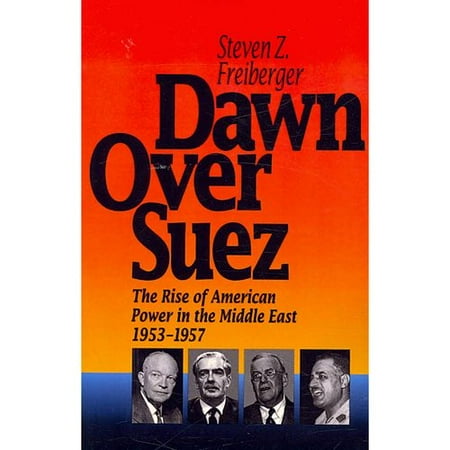 Dawn Over Suez The Rise Of American Power In The Middle