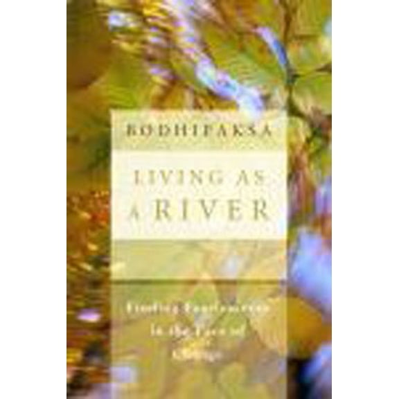 Pre-Owned Living as a River: Finding Fearlessness in the Face of Change (Paperback) 1591799104 9781591799108