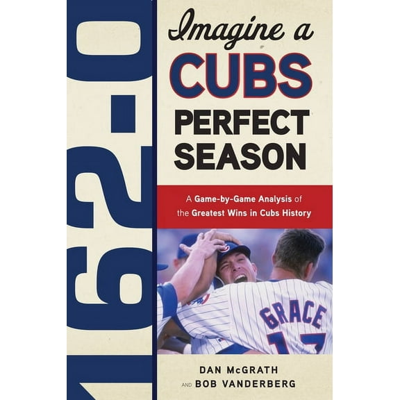 162-0: Imagine... 162-0: Imagine a Cubs Perfect Season, (Paperback)