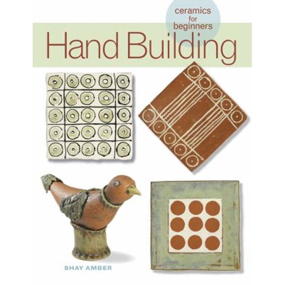 Pre-Owned Hand Building: Ceramics for Beginners (A Lark Ceramics Book) (Hardcover) 1600592430 9781600592430