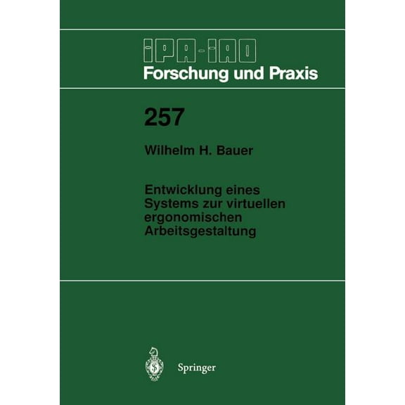 IPA-Iao - Forschung Und Praxis Entwicklung Eines Systems Zur Virtuellen Ergonomischen Arbeitsgestaltung, Book 257, (Paperback)
