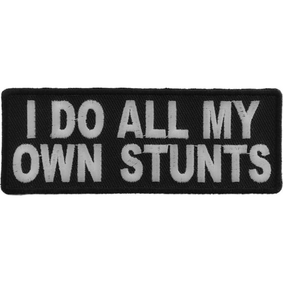 I Do All My Own Stunts Funny Iron on Patch