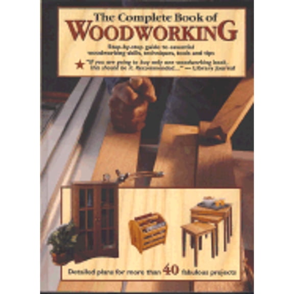 The Complete Book of Woodworking: Step-By-Step Guide to Essential Woodworking Skills, Techniques, (Hardcover) by Landauer Corporation (Creator)